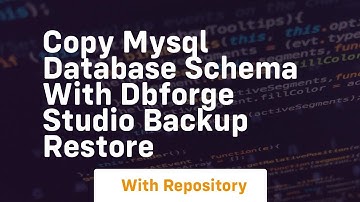 Copy mysql database schema with dbforge studio backup restore