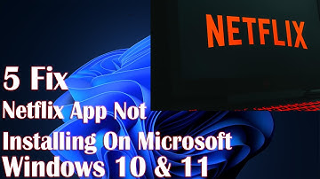 Netflix App Not Installing On Microsoft Store On Windows 10 - 5 Fix