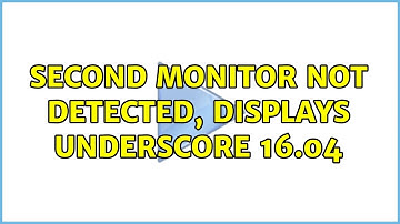 Ubuntu: Second Monitor Not Detected, Displays Underscore 16.04