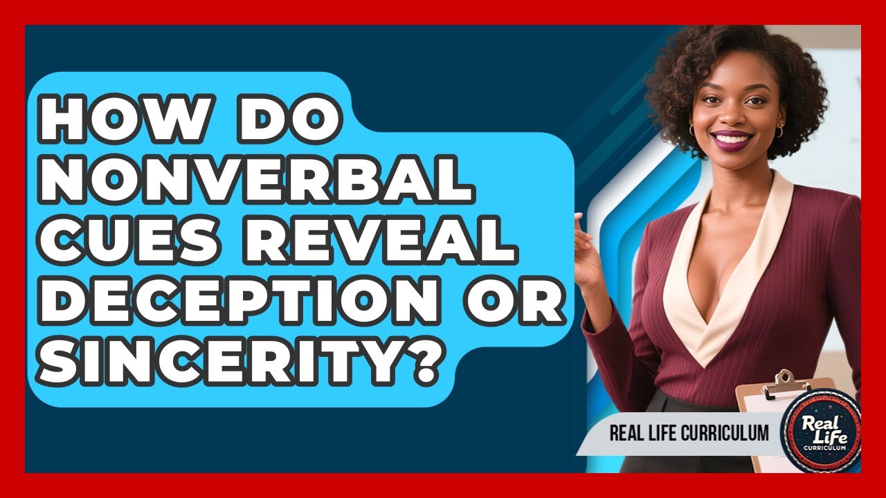 How Do Nonverbal Cues Reveal Deception Or Sincerity? - Real Life Curriculum
