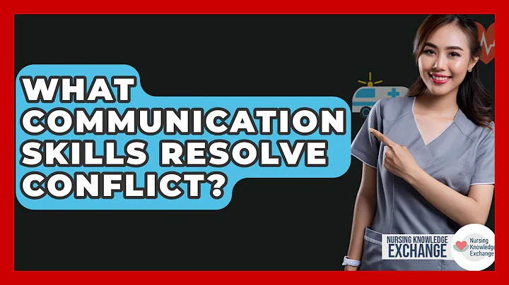 What Communication Skills Resolve Conflict? - Nursing Knowledge Exchange