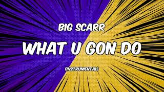 Big Scarr - What U Gon Do [Instrumental]