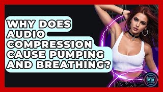 Why Does Audio Compression Cause Pumping And Breathing? - Electronic Mix Masters