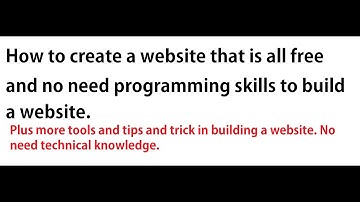 How to create a website that is all free and no need programming skills to build a website