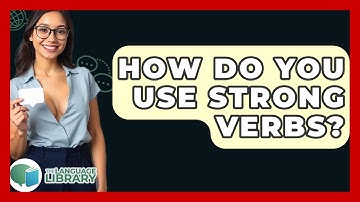 How Do You Use Strong Verbs? - The Language Library