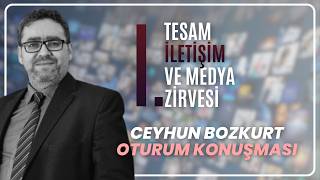 Ceyhun Bozkurt Oturum Konuşması | I. TESAM İletişim Ve Medya Zirvesi