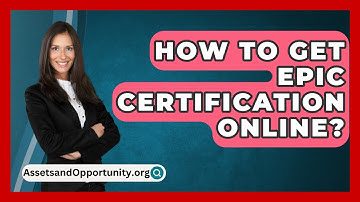 How To Get Epic Certification Online? - AssetsandOpportunity.org