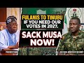 FULANIS TO TINUBU IF YOU NEED OUR VOTES IN 2027 SACK MUSA NOW