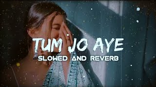 Tum Jo Aaye Zindagi Mein Full Song | Slowed And Reverb | Hindi Love Song | @Beatgirl4u