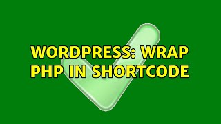 Wordpress: Wrap php in shortcode (2 Solutions!!)