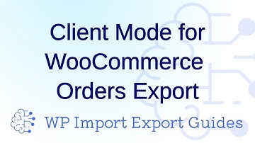 Enabling Client Mode for WooCommerce Order Exports