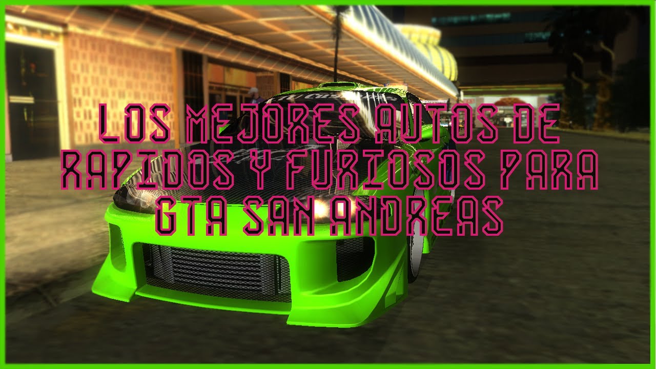 LOS MEJORES AUTOS DE RAPIDOS Y FURIOSOS PARA GTA SAN ANDREAS 