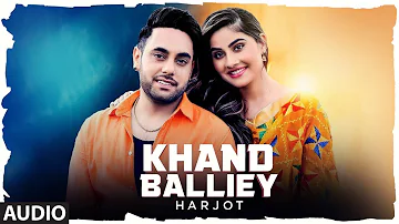 Khand Balliey: Harjot (Full Audio Song) Jassi X | Bunty Bains | Latest Punjabi Songs 2019