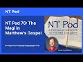 NT Pod 76: The Magi in Matthew's Gospel