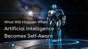 What Will Happen When Artificial Intelligence Becomes Self-Aware