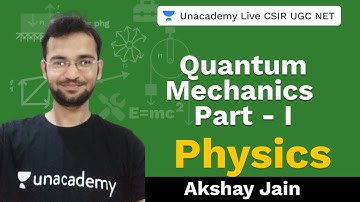 Quantum Mechanics Part - I | Physical sciences | Unacademy Live - CSIR UGC NET | Akshay Jain