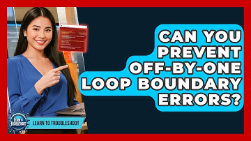 Can You Prevent Off-by-one Loop Boundary Errors? - Learn To Troubleshoot