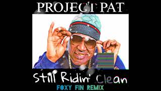 Project Pat  Still Ridin Clean foxy Fin Remix