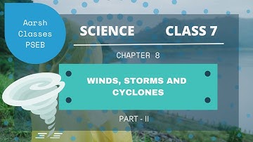 Class 7 PSEB  Science - Winds, Storms  and Cyclones   Chapter 8 (Part- 2)   #PSEB #aarsh classes