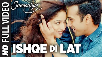 Ishqe Di Lat Full Video Song | Junooniyat | Pulkit Samrat, Yami Gautam