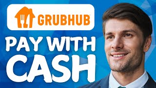 How to Pay with Cash on GrubHub 2026 Method