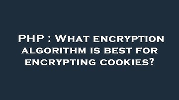 PHP : What encryption algorithm is best for encrypting cookies?