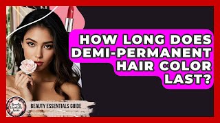How Long Does Demi-Permanent Hair Color Last? - Beauty Essentials Guide