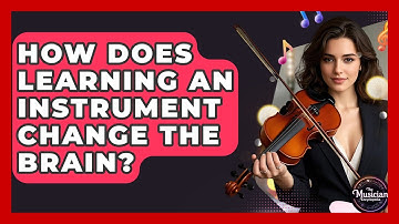 How Does Learning An Instrument Change The Brain? - The Musician Encyclopedia