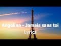 Angelina  - Jamais sans toi Lyrics