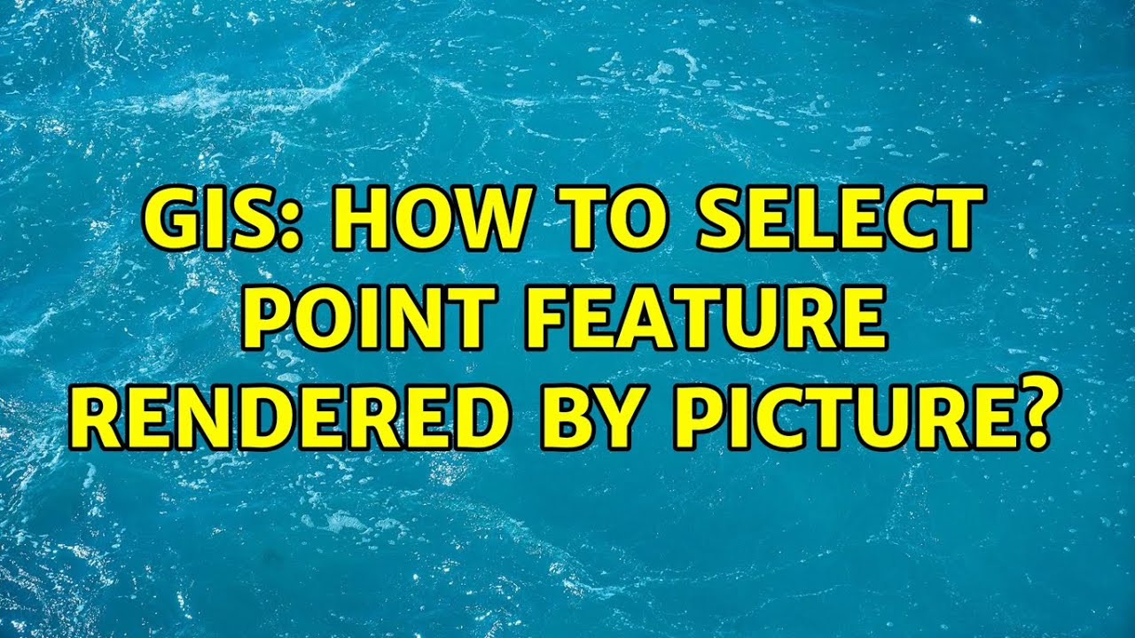 GIS How To Select Point Feature Rendered By Picture YouTube gis-how-to-select-point-feature-rendered-by-picture-youtube
