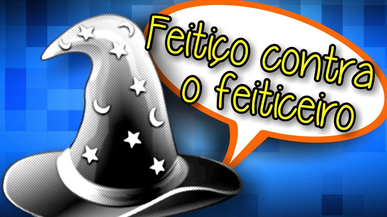 Que Todo Feitiço Vire Contra O Feiticeiro