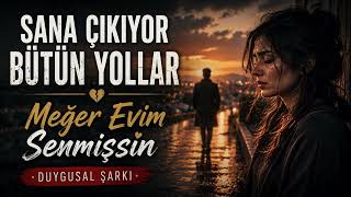 Sana Çıkıyor Bütün Yollar Meğer Evim Senmişsin Duygusal Şarkı