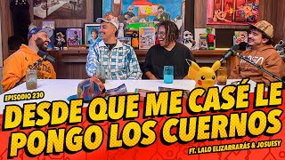 Anecdotario 230 - Desde que me casé le pongo los cuernos Ft. Lalo Elizarrarás \& Josuesy