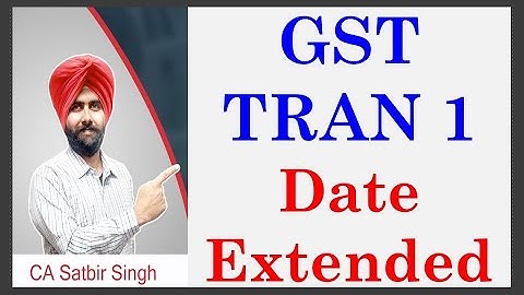 TRAN1 Date Extended under GST I CA Satbir Singh