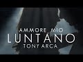 Tony Arca - Ammore mio luntano (Video ufficiale)