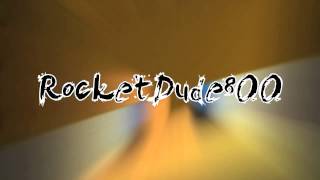 Intro for RocketDude800! (Ill send it to you through Skype)