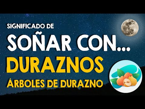 ¿Qué significa soñar con duraznos y árboles de durazno? 🍑