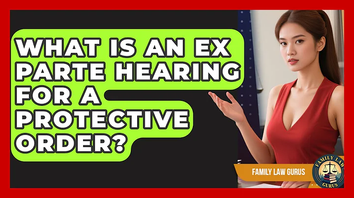What Is An Ex Parte Hearing For A Protective Order? - Family Law Gurus