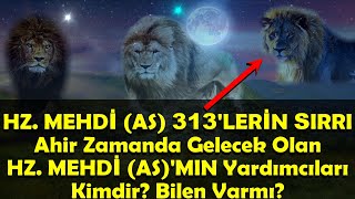 Hzmehdi̇ As 313Leri̇n Sirri Ahir Zamanda Gelecek Olan Mehdi̇ Asin Yardımcıları Kimdir Bilen Varmı?