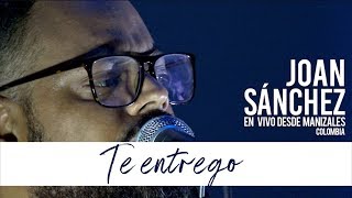 Miniatura de "Te Entrego - Joan Sanchez"