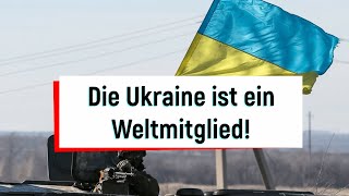 Die Ukraine ist ein Weltmitglied!