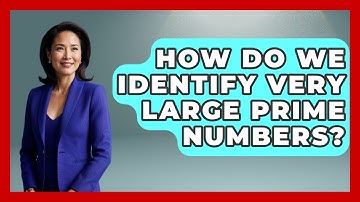 How Do We Identify Very Large Prime Numbers? - The Numbers Channel