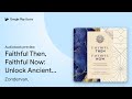 Faithful Then, Faithful Now: Unlock Ancient… by Zondervan, · Audiobook preview