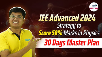 JEE Advanced 2024 | Strategy to Score 50% Marks in Physics | 30 Days Master Plan @InfinityLearn-JEE