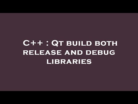 C++ : Qt build both release and debug libraries