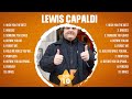 Lewis Capaldi Greatest Hits Full Album ▶️ Top Songs Full Album ▶️ Top 10 Hits of All Time