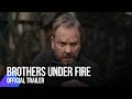 Brothers Under Fire Official Trailer 