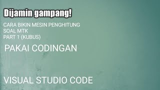 Cara hitung volume kubus pake kodingan - Visual Studio Code (Kubus)