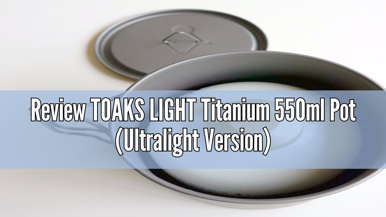Review TOAKS LIGHT Titanium 550ml Pot (Ultralight Version)