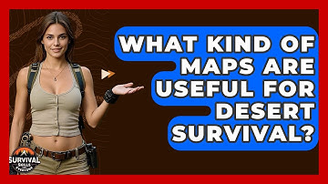 What Kind Of Maps Are Useful For Desert Survival? - Survival Skills for Everyone